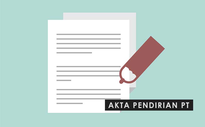 Hal – hal yang perlu diketahui tentang Akta Pendirian PT