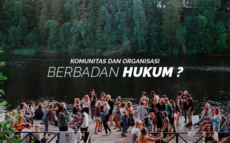 Haruskah Komunitas atau Organisasi Berbadan Hukum?